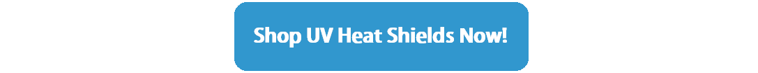 Shop UV Heat Shields Now